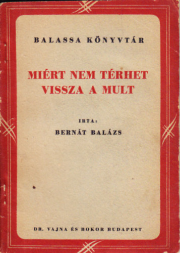 Bernát Balázs - Miért nem térhet vissza a mult