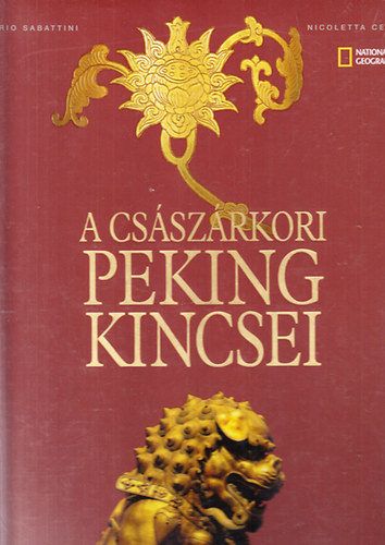 Mario Sabattini; Nicoletta Celli - A cs�sz�rkori Peking kincsei (National Geographic)