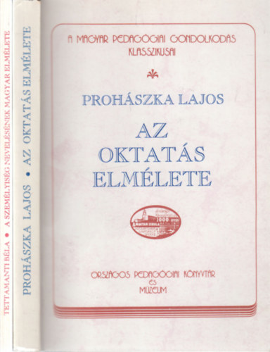 Tettamanti Béla Prohászka Lajos - 2 db. A Magyar pedagógai gondolkodás klasszikusai (Az oktatás elmélete + A személyiség nevelésének magyar elmélete)