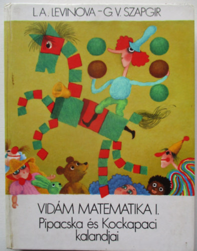 L.A. Levinova G.V. Szapgir - Pipacska és Kockapaci kalandjai - Vidám matematika I.