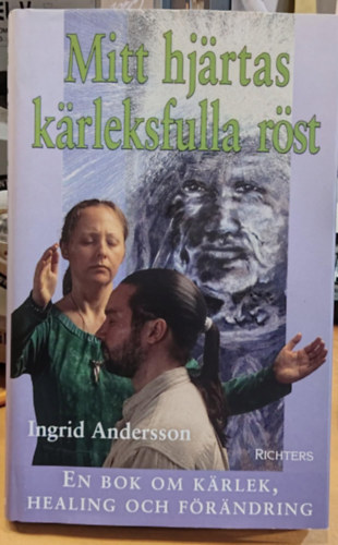 Ingrid Andersson - Mitt hj�rtas k�rleksfulla r�st: en bok om k�rlek, healing och f�r�ndring (Richters)