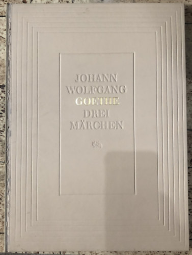 Johann Wolfgang Goethe - Drei Mrchen - Der neue Paris, Dei Neue Melusine, Das Mrchen