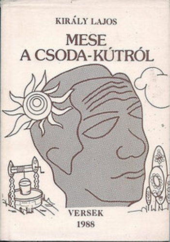 király Lajos - Mese a csoda-kútról Versek. (dedikált)