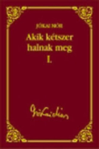 J�kai M�r - Akik k�tszer halnak meg I-II.