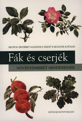 Kropog Erzsbet; Mndics Dezs; Molnr Katalin - Fk s cserjk - Nvnyismeret mindenkinek