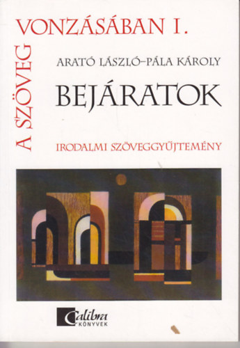 Arat Lszl; Pla Kroly - A szveg vonzsban I. - Bejratok - Irodalmi szveggyjtemny