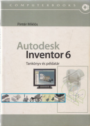 Pintér Miklós - Autodesk Inventor 6 Tankönyv és példatár
