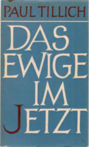 Paul Tillich - Das ewige im jetzt