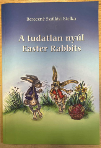 Bereczné Szállási Etelka - A tudatlan nyúl - Easter Rabbits