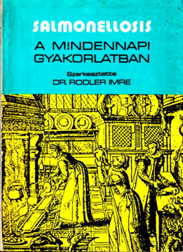 Rodler Imre  (szerk.) - Salmonellosis a mindennapi gyakorlatban