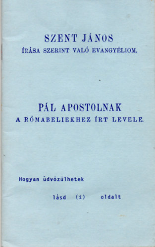 Szent J�nos �r�sa szerint val� evangy�liom-P�l apostolnak a r�mabeliekhez �rt levele