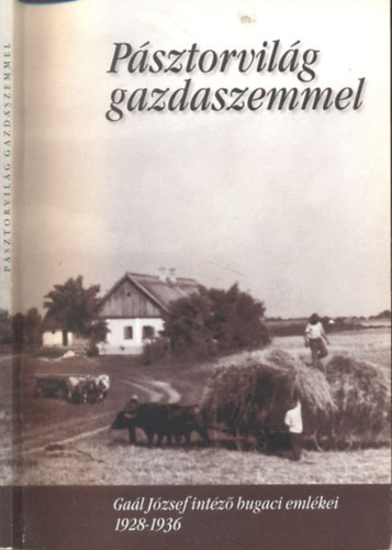 P�sztorvil�g gazdaszemmel (Ga�l J�zsef int�z� bugaci eml�kei 1928-1936)