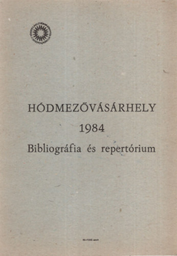 Kőszegfalvi Ferenc (szerk.) - Hódmezővásárhely 1984 Bibliográfia és repertórium - Hódmezővásárhely válogatott irodalma