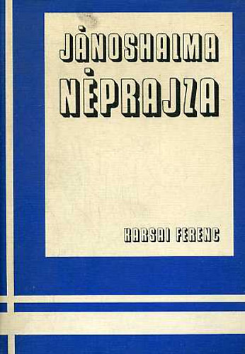 Karsai Ferenc dr. - Jánoshalma néprajza