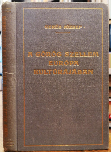 Ger�b J�zsef - A g�r�g szellem Eur�pa kult�r�j�ban