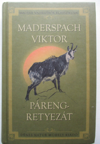 Maderspach Viktor - P�reng-Retyez�t - Vad�szataim a D�li-K�rp�tokban