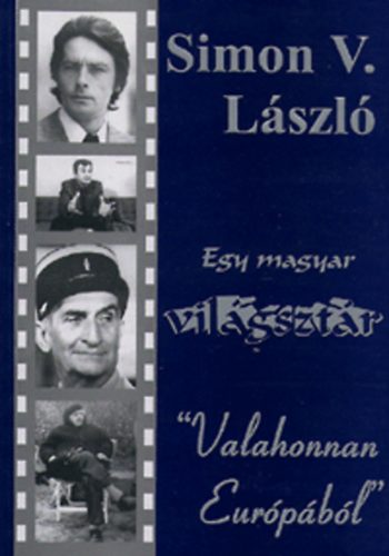 Simon V. Lszl - Egy magyar 'vilgsztr' Valahonnan Eurpbl