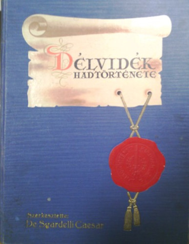 De Sgardelli Caesar  (szerk.) - A D�lvid�k hadt�rt�nete 1914-1918