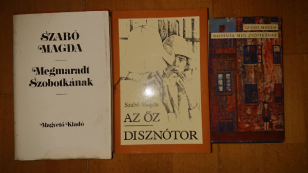 Szab Magda - 3 knyv Szab Magdtl: Megmaradt Szobotknak, Az z/Diszntor, Mondjk meg Zsfiknak