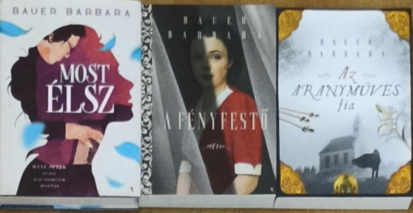 Bauer Barbara - 3db Bauer Barbara könyv - Most élsz, A fényfestő, Az aranyműves fia