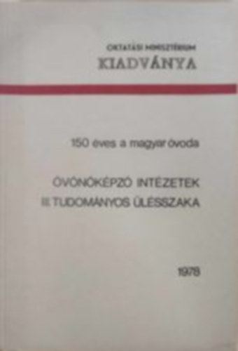 150 éves a magyar óvoda - óvónőképző intézetek III. tudományos ülésszaka