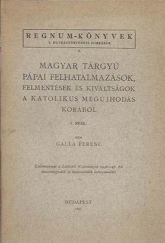 Galla Ferenc - Magyar trgy ppai felhatalmazsok, felmentsek s kivltsgok... I.