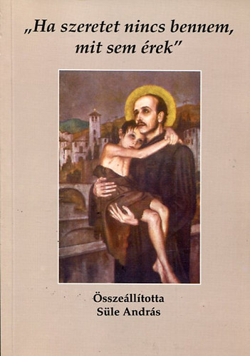 Sle Andrs - ,,Ha szeretet nincs bennem, mit sem rek''