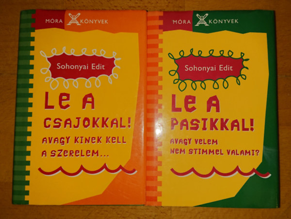 Sohonyai Edit - 2 knyv Sohonyai Edittl: Le csajokkal! - avagy kinek kell a szerelem? + Le a pasikkal! - Avagy velem nem stimmel valami?