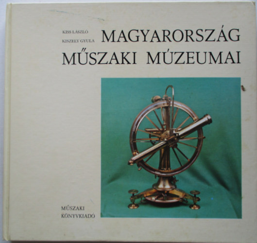 Kiss L�szl� -Kiszely Gyula - Magyarorsz�g m�szaki m�zeumai