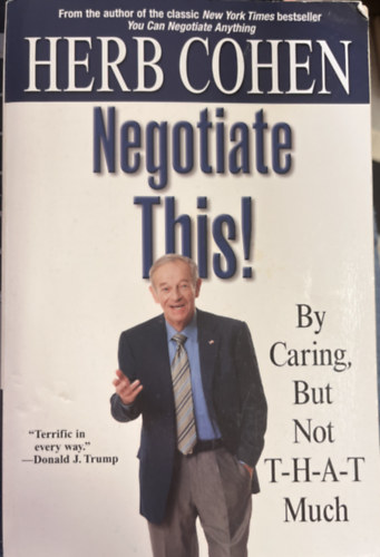 Herb Cohen - Negotiate This! - By Caring, But Not T-H-A-T Much