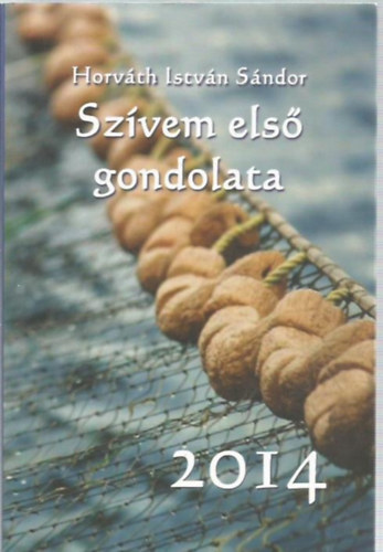 Horv�th Istv�n S�ndor - Sz�vem els� gondolata 2014