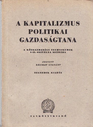 A kapitalizmus politikai gazdas�gtana - a k�zgazdas�gi technikumok I-II. oszt�lya sz�m�ra (k�zirat)