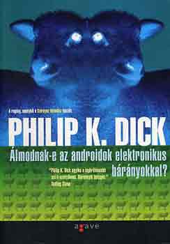 Philip K. Dick - Álmodnak-e az androidok elektronikus bárányokkal?