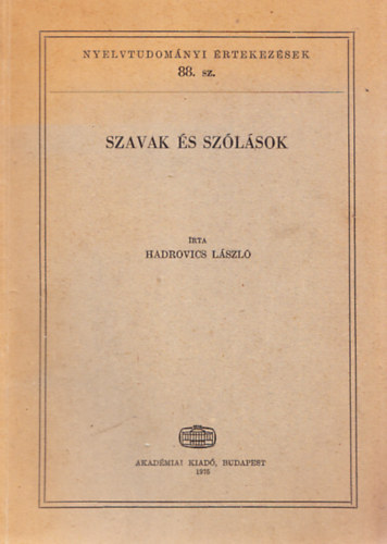 Hadrovics László - Szavak és szólások (Nyelvtudományi Értekezések 88.)