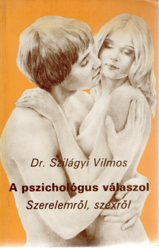 Dr. Szilágyi Vilmos - A pszichológus válaszol (szerelemről, szexről)