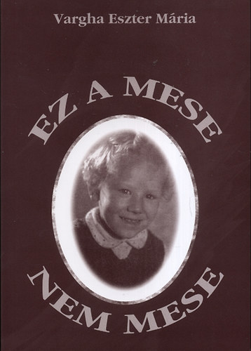 Vargha Eszter M�ria - Ez a mese nem mese