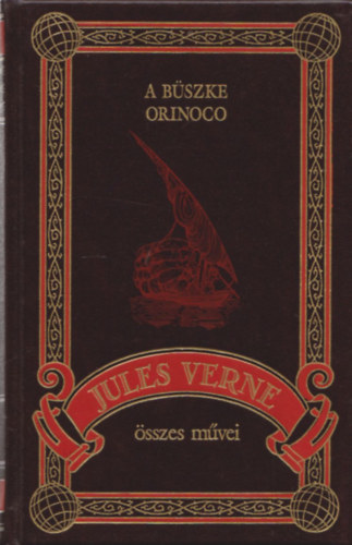 Verne Gyula (Jules Verne) - A büszke Orinoco (Jules Verne összes művei 14.)