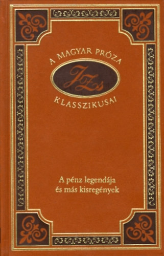 Justh Zsigmond - A pnz legendja s ms kisregnyek (A magyar prza klasszikusai 78.)