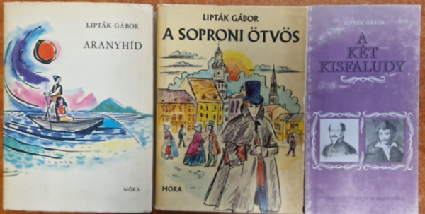Lipták Gábor - 3db Lipták Gábor mű: A soproni ötvös + Aranyhíd Lipták Gábor +A két Kisfaludy