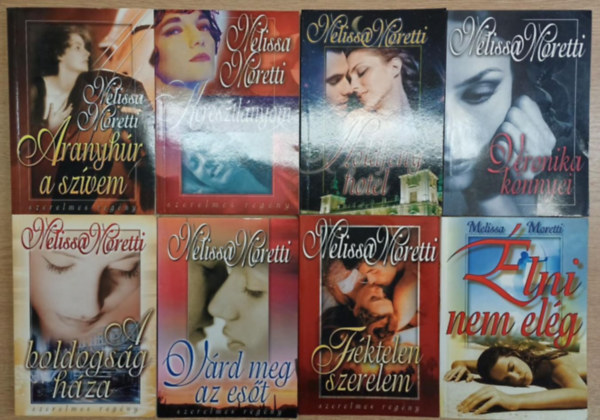 Melissa Moretti - 8 db Melissa Moretti romantikus regény: Aranyhúr a szívem - Keresztlányom - Holdfény hotel - Veronika könnyei - A boldogság háza - Várd meg az esőt - Féktelen szerelem - Élni nem elég
