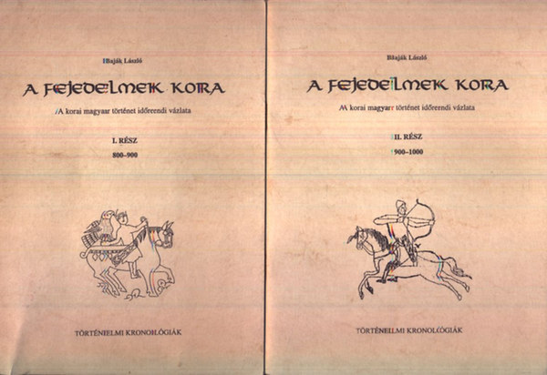 Baj�k L�szl� - A fejedelmek kora I. r�sz: 800-900 - II. r�sz: 900-1000 - A korai magyar t�rt�net id�rendi v�zlata