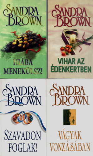 Sandra Brown - 4 db Sandra Brown együtt: Vágyak vonzásában, Hiába menekülsz, Vihar az édenkertben, Szavadon foglak.