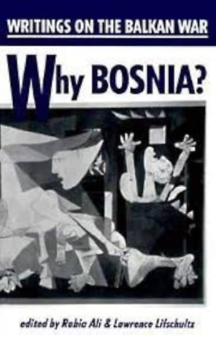 Lawrence Lifschultz Rabia Ali - Why Bosnia? - Writings on the Balkan War