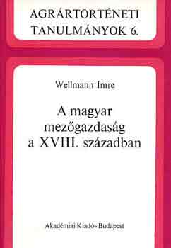 Wellmann Imre - A magyar mezgazdasg a XVIII. szzadban