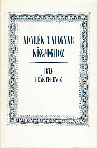 Dek Ferencz - Adalk a magyar kzjoghoz (reprint)