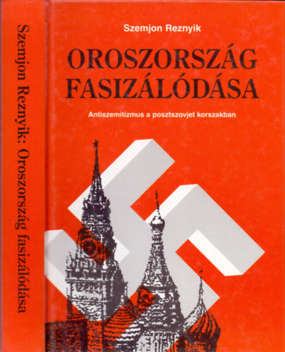 Szemjon Reznyik - Oroszorszg fasizldsa - Antiszemitizmus a posztszovjet korszakban