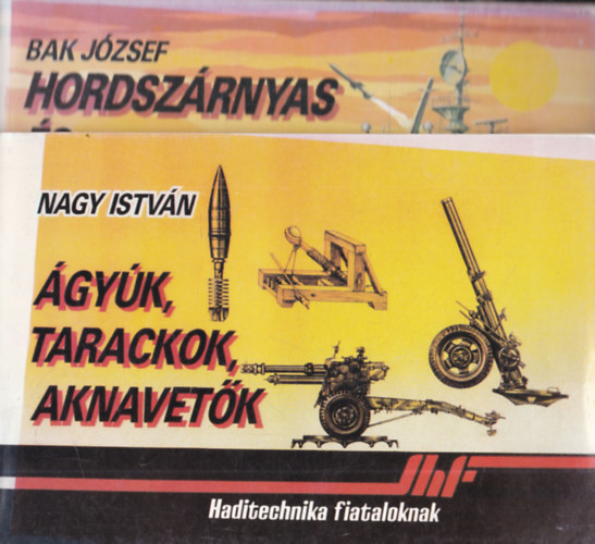 Bak J�zsef, Kir�ly Ern�, Klenovszky L�szl�, Kir�ly Gy�rgy, Maz�n P�l, Nagy Istv�n Gy�rgy, Szab� J�zsef Nagy Istv�n - 7 db. Haditechnika Fiataloknak: �gy�k, tarackok, aknavet�k + Hordsz�rnyas �s l�gp�rn�s hadihaj�k + T�zes nyilak az �gbolton + Jelz�sek az �terben + Nincs akad�ly! + H�bor� a kozmoszban + A t�zes �gy�goly�bist�l az atomgr�n�tig