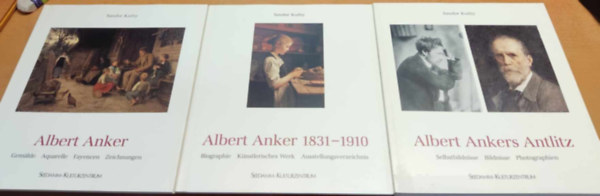 Sandor Kuthy  (Kuthy sndor) - 3 db Alber Anker: Albert Anker + Albert Anker 1831-1910 + Albert Ankers Antlitz