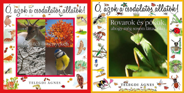 Telegdi Ágnes - 2 db az Ó, azok a csodálatos állatok sorozatból: Őszi-téli ösvényeken + Rovarok és pókok, ahogy még sosem láttad őket