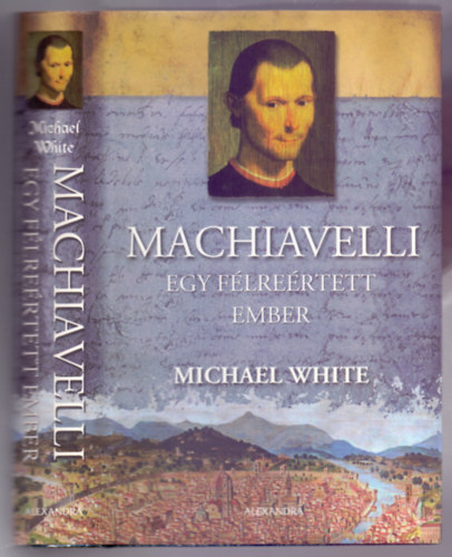 Michael White - Machiavelli - Egy f�lre�rtett ember